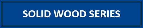 Solid Wood Series